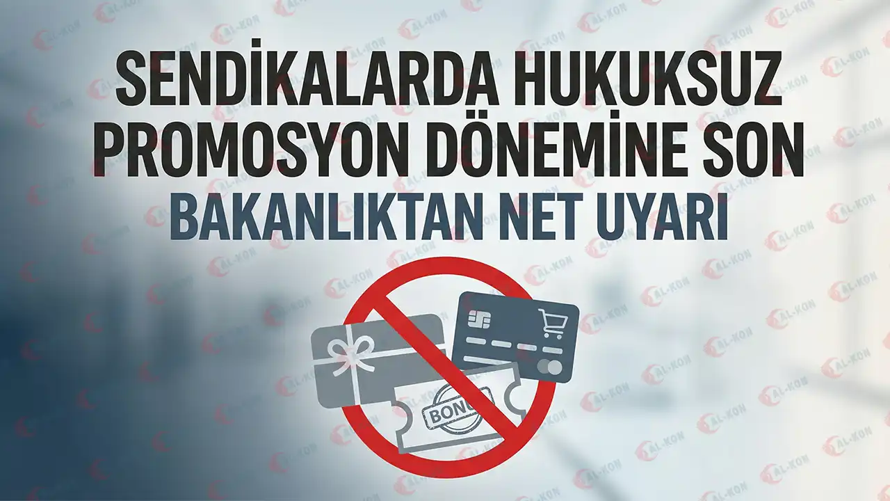 Sendikalarda Hukuksuz Promosyon Dönemine Son: Bakanlıktan Net Uyarı